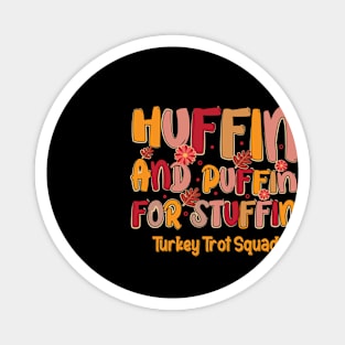 Huffin And Puffin For Stuffin Turkey Trot Squad Thanksgiving Magnet